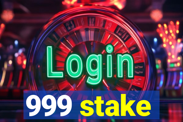 999 stake